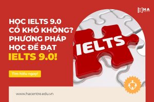 Học IELTS 9.0 có khó không? Phương pháp học để đạt IELTS 9.0