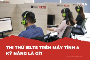 Thi thử IELTS trên máy tính 4 kỹ năng là gì?