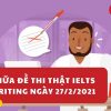 CHỮA ĐỀ THI THẬT IELTS WRITING NGÀY 27/2/2021