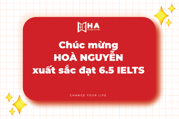 Chúc mừng Hòa Nguyễn xuất sắc đạt 6.5 IELTS