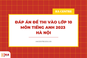 Đáp án đề thi vào lớp 10 môn tiếng Anh Hà Nội 2023
