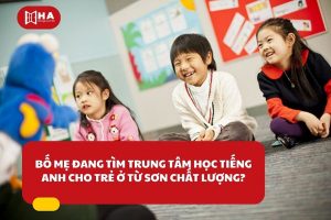 Bố mẹ đang tìm trung tâm tiếng anh cho trẻ ở Từ Sơn chất lượng