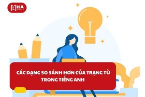 Các dạng so sánh hơn của trạng từ trong tiếng Anh