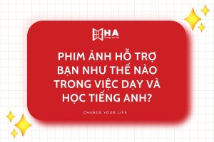 Phim ảnh hỗ trợ bạn như thế nào trong việc dạy và học tiếng anh