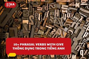 10+ Phrasal verbs with Give thông dụng trong tiếng anh