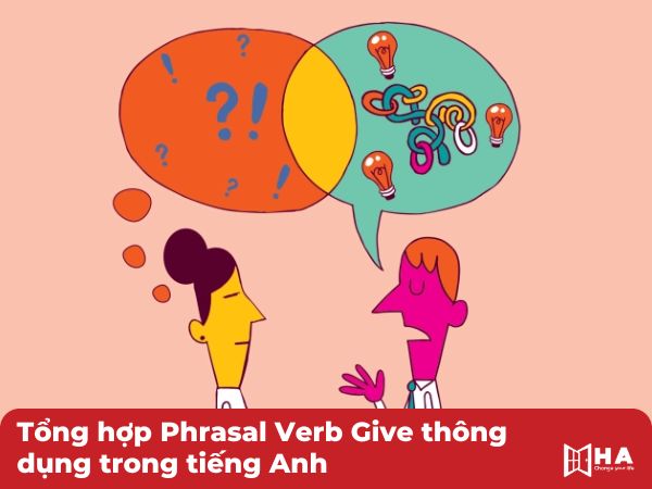 Tổng hợp Phrasal Verbs With Give thông dụng trong tiếng Anh