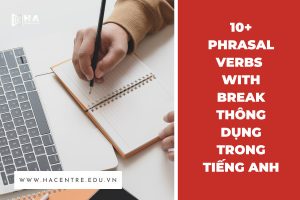10+ Phrasal verb with Break thông dụng trong tiếng anh