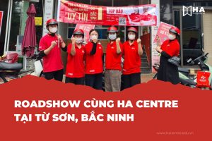 Roadshow cùng HA Centre tại Từ Sơn, Bắc Ninh