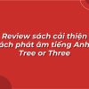 Review chi tiết Tree Or Three PDF + Audio Mới Nhất