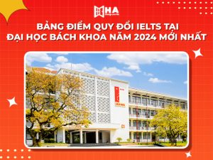 Xét tuyển và bảng điểm quy đổi IELTS đại học Bách khoa năm 2024
