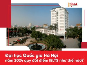 Đại học Quốc gia Hà Nội quy đổi điểm IELTS 2024 như thế nào?