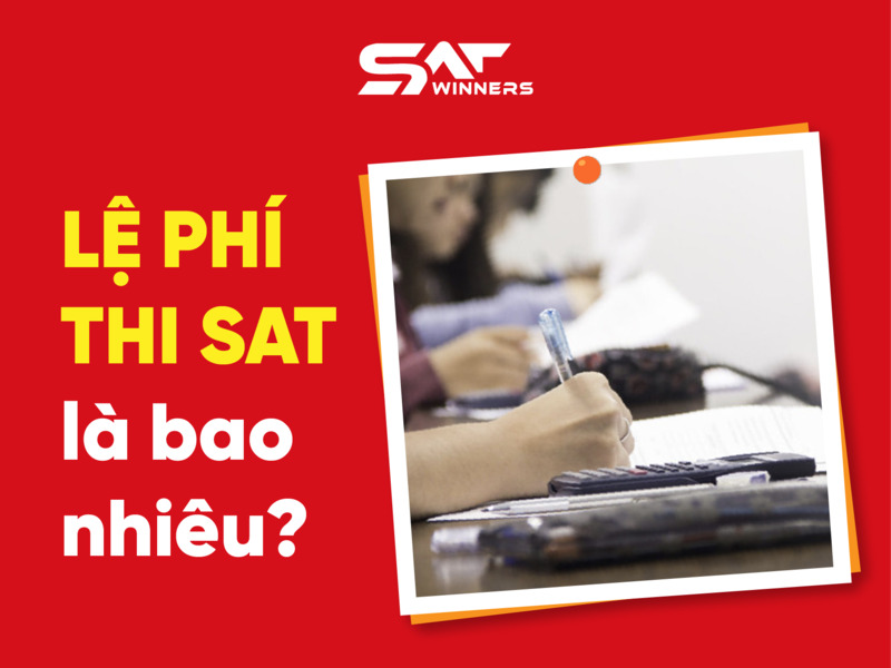 Lệ phí thi SAT là bao nhiêu?