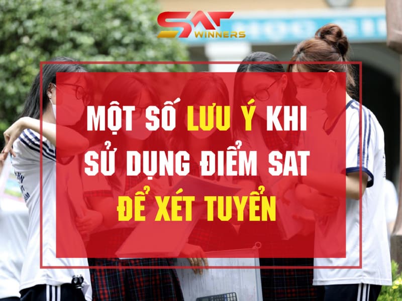 Một số lưu ý khi sử dụng điểm SAT để xét tuyển