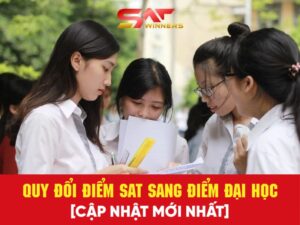 Quy đổi điểm SAT sang điểm đại học: Hướng dẫn chi tiết cho học sinh Việt Nam