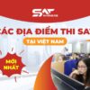 Các địa điểm thi SAT tại Việt Nam mới nhất [2025] – Cập nhật chi tiết