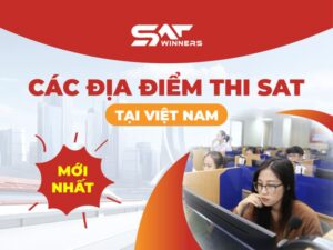 Các địa điểm thi SAT tại Việt Nam mới nhất [2025] – Cập nhật chi tiết