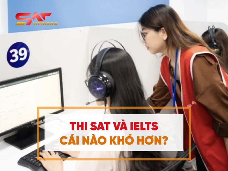 Thi SAT và IELTS cái nào khó hơn?