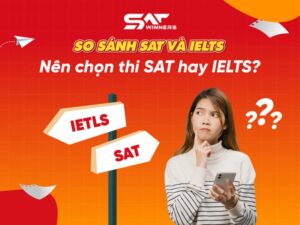 So sánh SAT và IELTS: Nên chọn thi SAT hay IELTS?