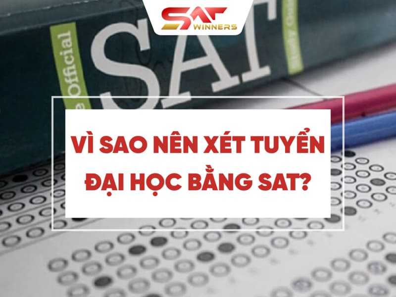 Vì sao nên xét tuyển đại học bằng SAT?