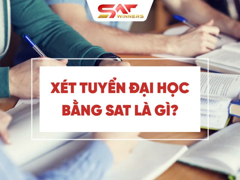 Xét tuyển đại học bằng SAT là gì?